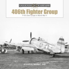 The 406th Fighter Group: P-47s over Europe in World War II (Legends of Warfare: