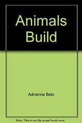 Animals Build Adrienne Betz