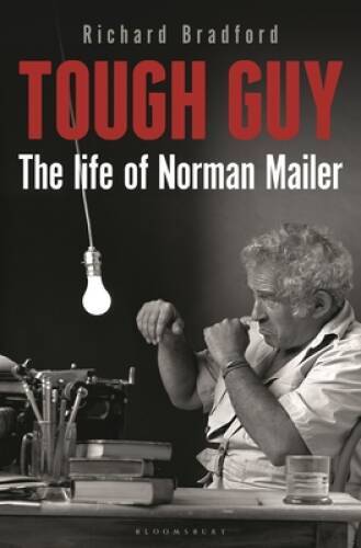 Tough Guy: The Life of Norman Mailer – Hardcover By Bradford, Richard – GOOD