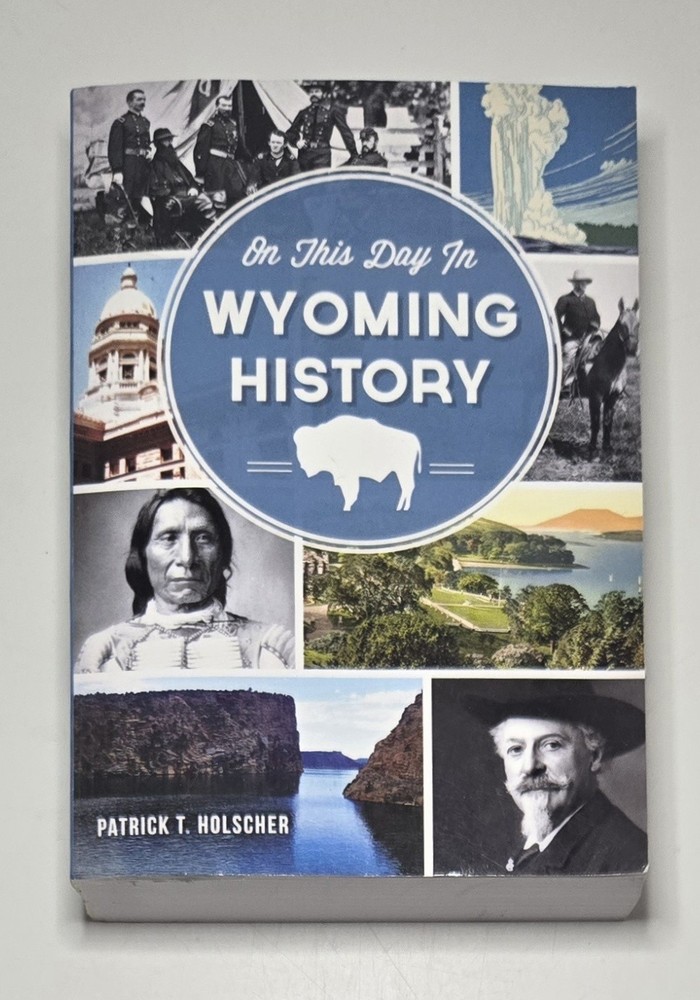 2014 On This Day in Wyoming History By: Patrick T. Holscher Paperback Book