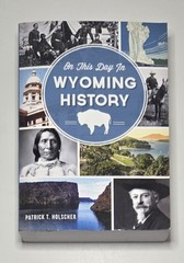 2014 On This Day in Wyoming History By: Patrick T. Holscher Paperback Book