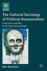 The Cultural Sociology of Political Assassination: From MLK and