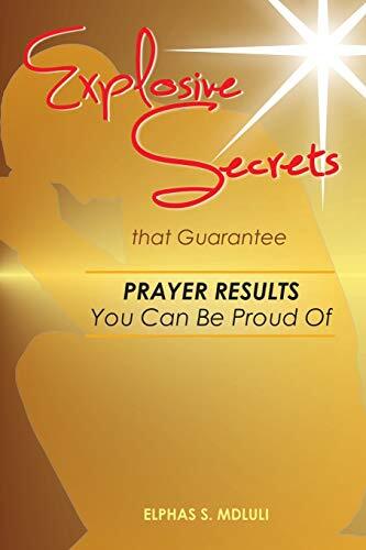 Explosive Secrets that Guarantee Prayer Results You Can Be Proud of, Mdluli-,