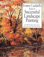 Foster Caddell’s Keys to Successful Landscape Painting: A Problem/Solution A…