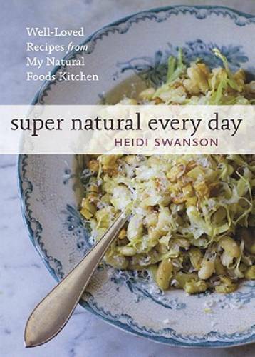 Super Natural Every Day: Well-Loved Recipes from My Natural Foods Kitchen – GOOD