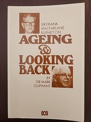 Sir Frank MacFarlane Burnet on ageing and looking back by Sir Mark Oliphant