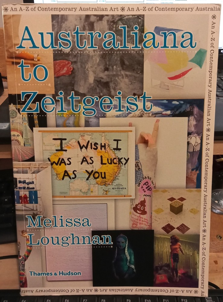 Loughnan AUSTRALIANA TO ZEITGEIST : AN A-Z OF CONTEMPORARY AUSTRALIAN ART SC Boo