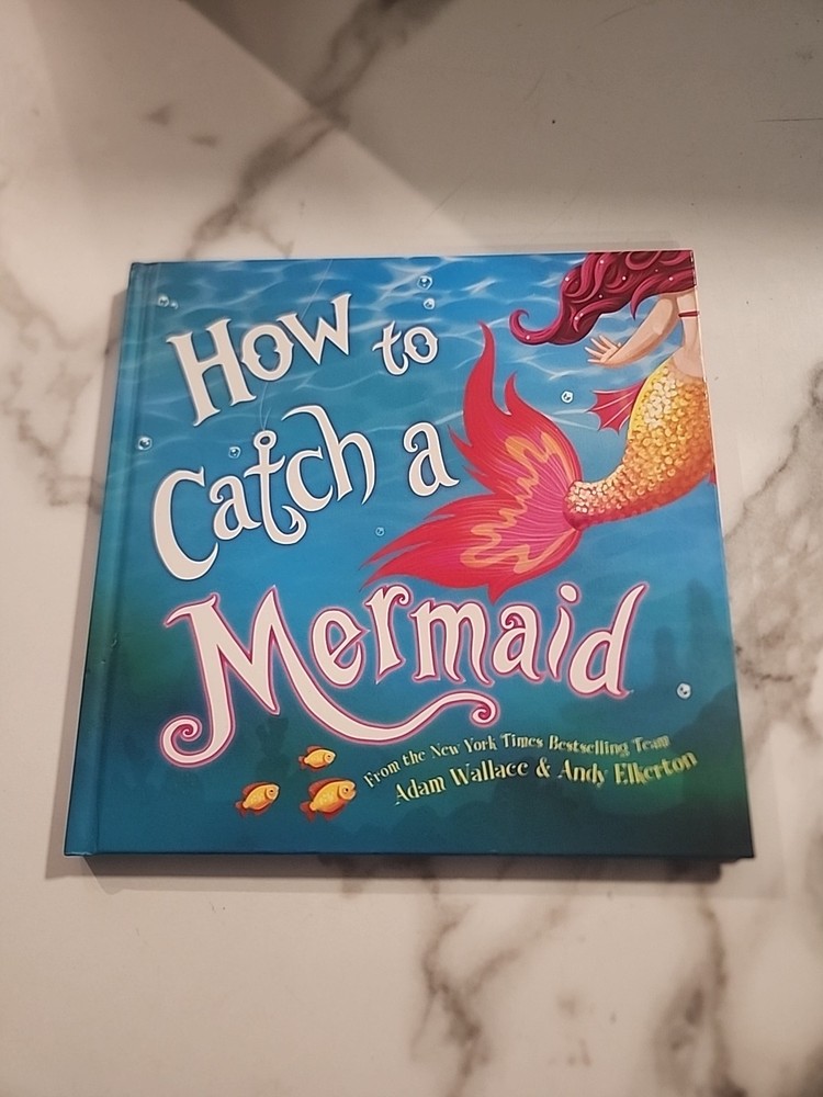 How to Catch a Mermaid – hardcover Wallace, Adam|Elkerton, Andy