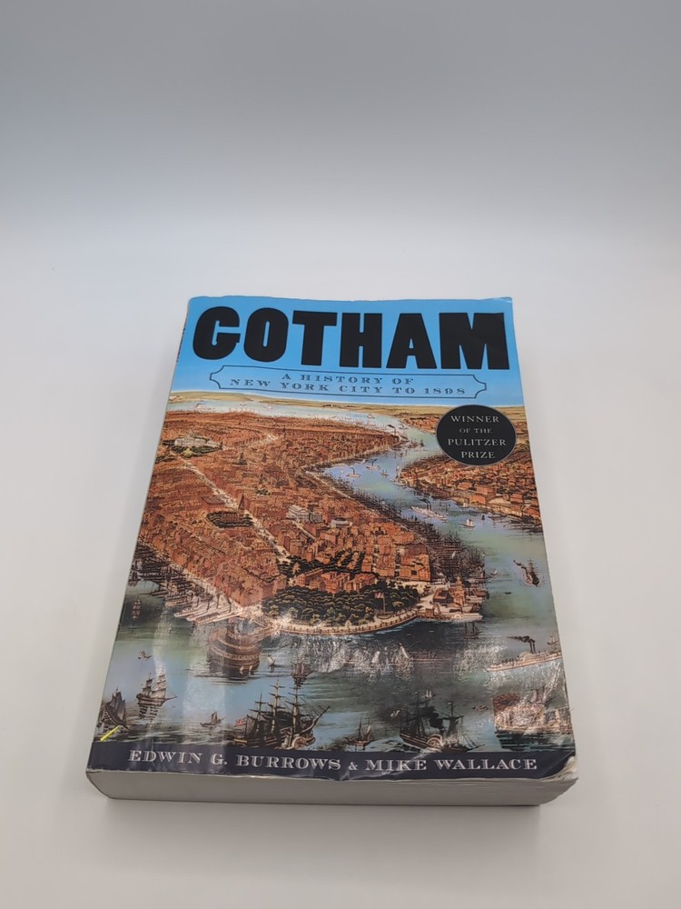 Gotham : A History of New York City To 1898 by Mike Wallace and Edwin G. Burrows