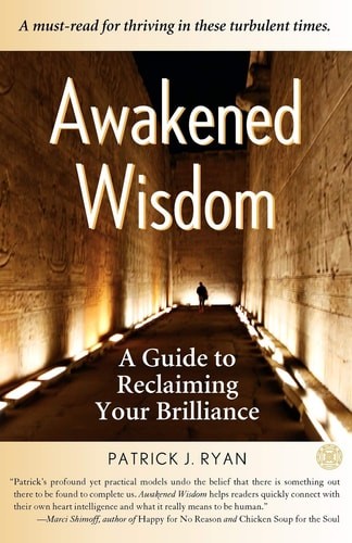 Awakened Wisdom: A Guide to Reclaiming Your Brilliance by Ryan, Patrick, Good Bo