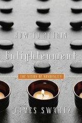 How to Attain Enlightenment: The Vision of Non-Duality by James Swartz: Used