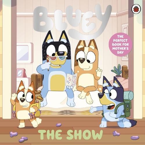 Bluey: The Show: A Mother’s Day Story by Bluey Paperback / softback Book The