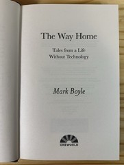 THE WAY HOME: TALES FROM A LIFE WITHOUT TECHNOLOGY By Mark Boyle – Hardcover