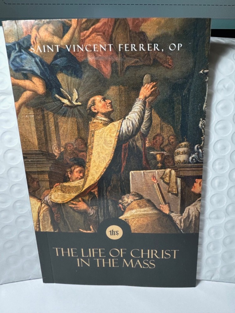 The Life of Christ in the Mass by St. Vincent Ferrer (2024) $1.32 Ship for one.