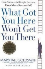 Marshall Goldsmith Mark Reiter What Got You Here Won’t Get You There (Hardback)
