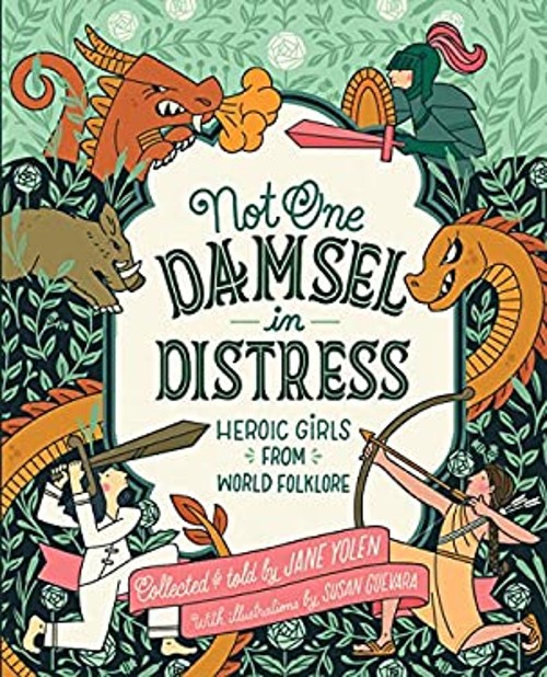Not One Damsel in Distress : Heroic Girls from World Folklore Jan