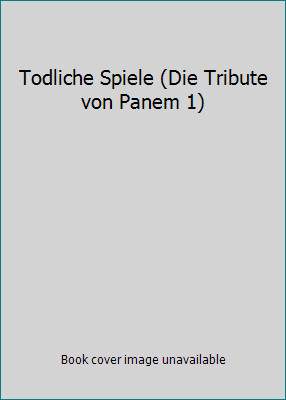 Todliche Spiele (Die Tribute von Panem 1) by Collins, Suzanne