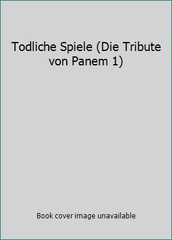 Todliche Spiele (Die Tribute von Panem 1) by Collins, Suzanne