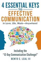 4 Essential Keys to Effective Communication in Love, Life, Work–Anywhere!: …