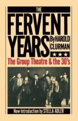 The Fervent Years: The Group Theatre and the Thirties by Clurman, Harold