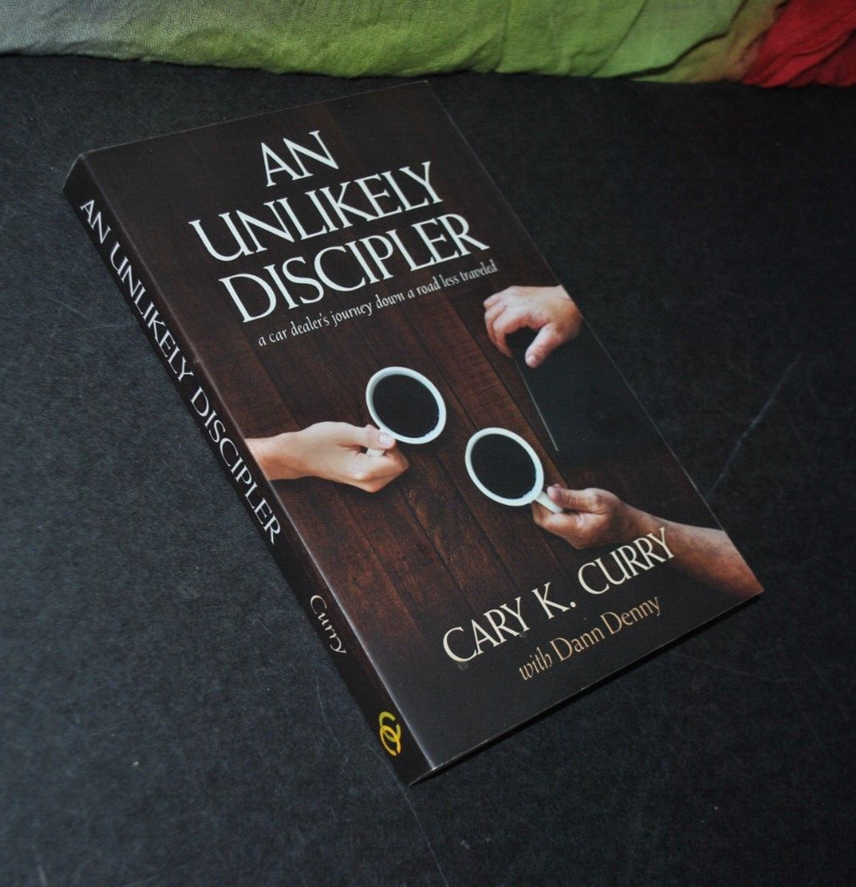 Cary K. Curry AN UNLIKELY DISCIPLER Dealer’s Journey Down a Road PB 1st Ed 2017