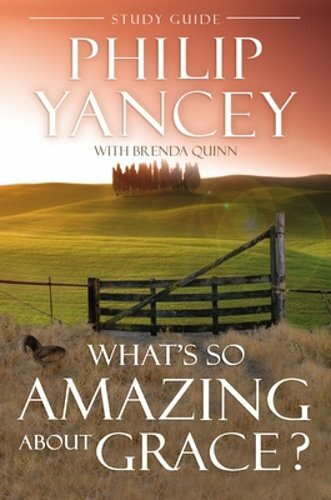 What’s So Amazing about Grace? Study Guide: The Key to Transforming a Broken