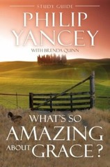 What’s So Amazing about Grace? Study Guide: The Key to Transforming a Broken