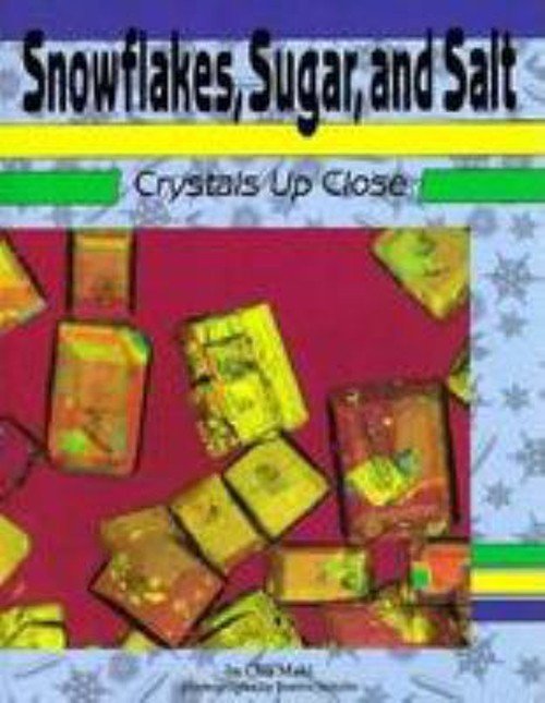 Snowflakes, Sugar, and Salt : Crystals up Close Hardcover Chu Mak