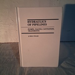 Hydraulics of Pipelines-Pumps, Valves, Cavitation, Transients by J. Paul Tullis