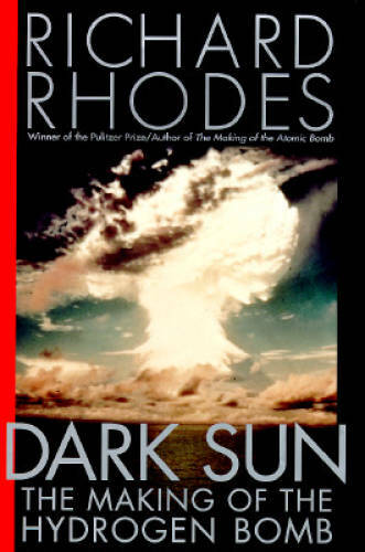 Dark Sun: The Making of the Hydrogen Bomb – Hardcover By Rhodes, Richard – GOOD