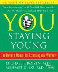 NEW – You: Staying Young: The Owner’s Manual for Extending Your Warranty