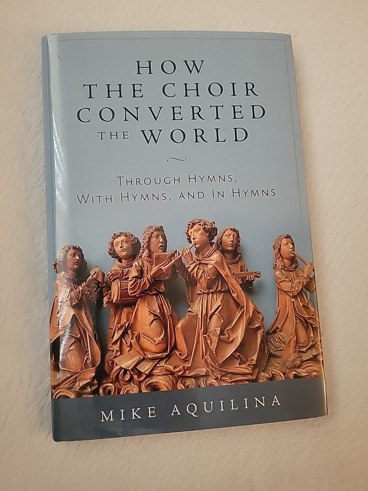 HOW THE CHOIR CONVERTED THE WORLD Mike Aquilina, 2016 1st Ed. Hardcover Book