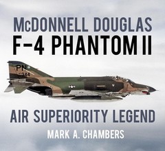 McDonnell Douglas F-4 Phantom II: Air Superiority Legend – Chambers, Mark A….