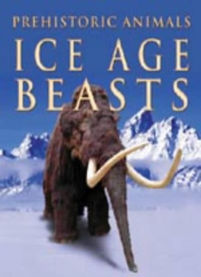 Ice Age Beasts (Prehistoric Animals) By Michael Jay