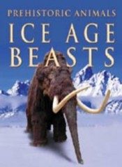 Ice Age Beasts (Prehistoric Animals) By Michael Jay