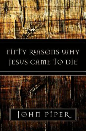Fifty Reasons Why Jesus Came to Die – 158134788X, John Piper, paperback