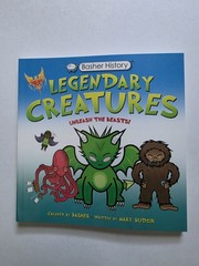 Basher History: Legendary Creatures : Unleash the Beasts!