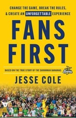 Fans First: Change The Game, Break the Rules Create an Unforgettab – VERY GOOD