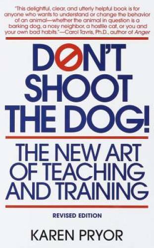 Don’t Shoot the Dog: The New Art of Teaching and Training – Paperback – GOOD