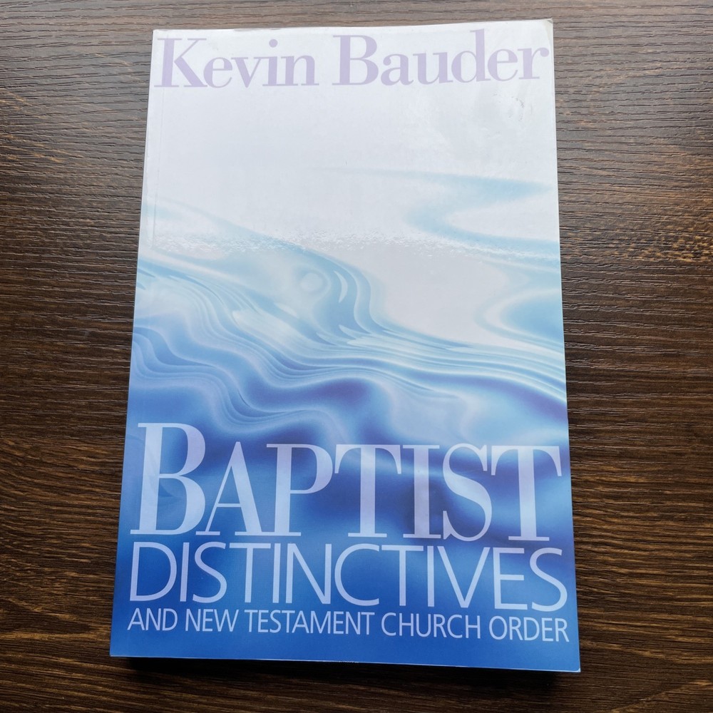Baptist Distinctives and New Testament Church Order PB Bauder Regular Baptist