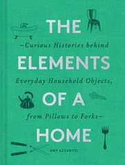 The Elements of a Home: Curious Histories behind Everyday Household Objects,…