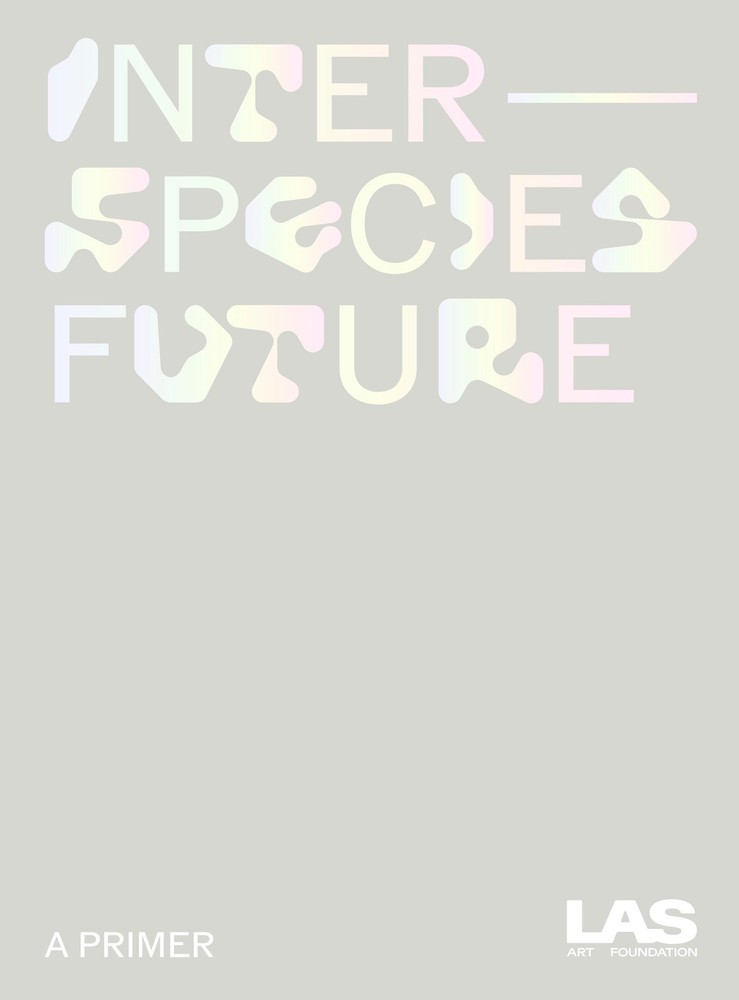 Interspecies Future LAS Art Foundation