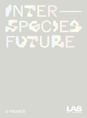 Interspecies Future LAS Art Foundation