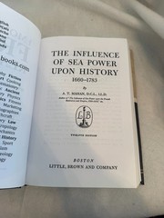 Influence of Sea Power upon History, 1660-1783 by A. T. (Alfred Thayer) Mahan…