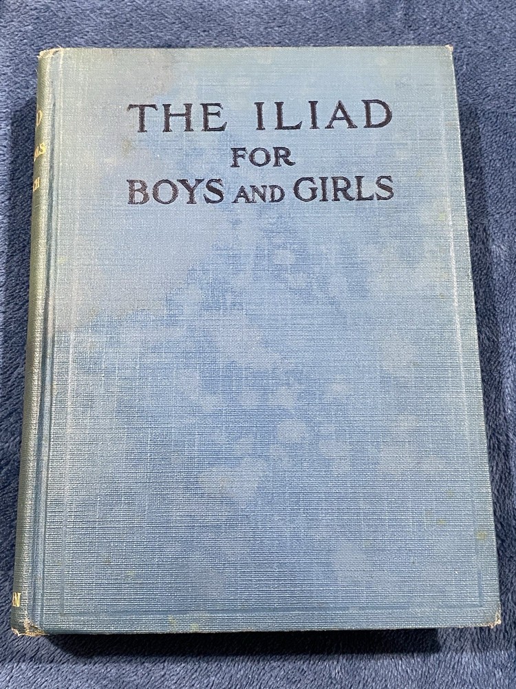The Iliad for Boys and Girls 1923 Macmillan Company – Alfred J Church Hardcover