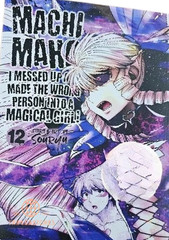 Machimaho I Messed Up and Made the Wrong Person Into a Magical Girl! Vol. 9-13