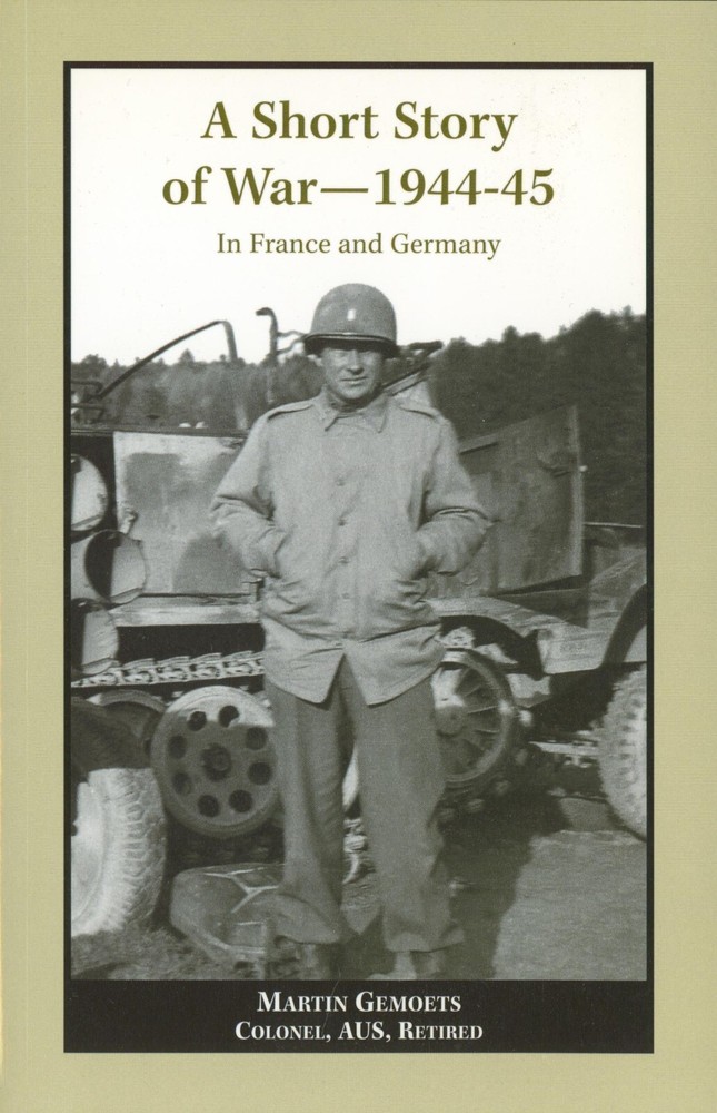 A Short Story of War 1944-1945: In France and Germany by Martin Gemoets