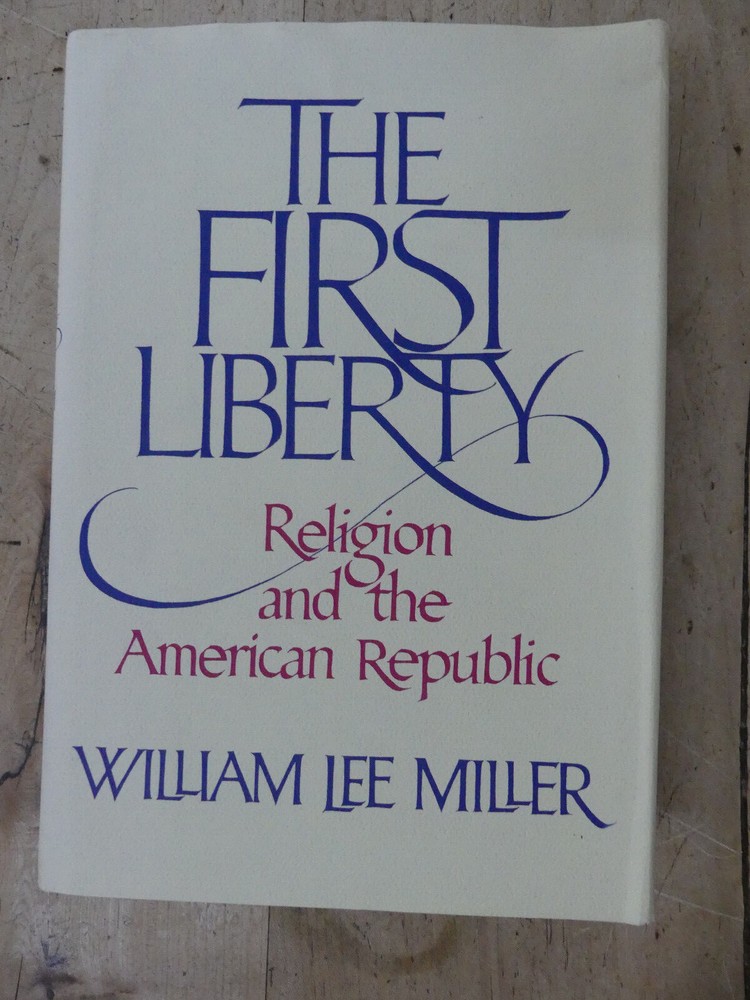 The First Liberty : Religion and the American Republic by William L. Miller (198