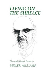 LIVING ON THE SURFACE: NEW AND SELECTED POEMS By Miller Williams **Excellent**