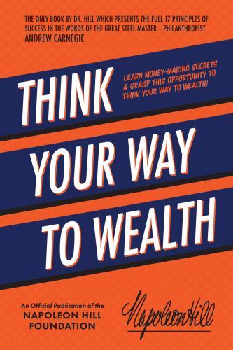 Think Your Way to Wealth : Learn Money-Making Secrets & Grasp This…